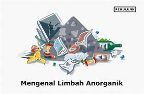 Karakteristik Limbah Anorganik Adalah